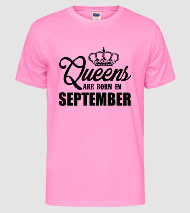 Queens are born in - September model roz neon pe tricou