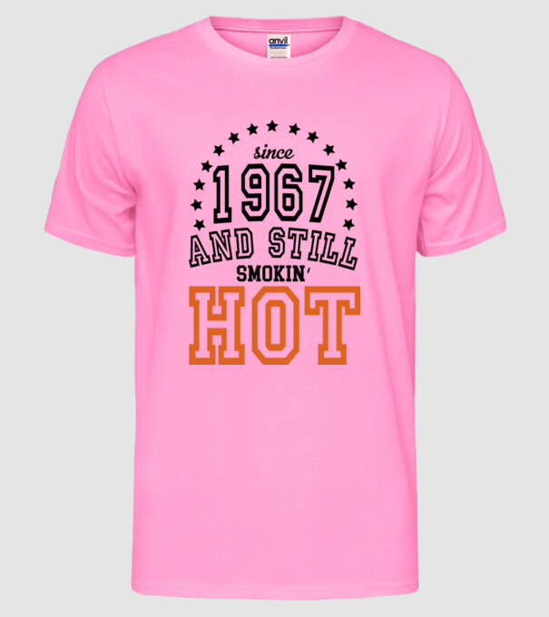 'Since and still smokin'' hot - 1967' model roz neon pe tricou
