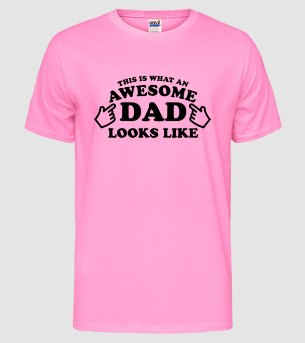 This is how an awesome Dad looks like model roz neon pe tricou