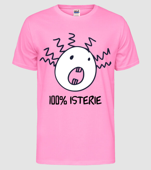 100% isterie model roz neon pe tricou