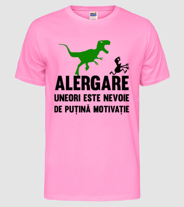 Alergare - uneori este nevoie de puțină motivație model roz neon pe tricou