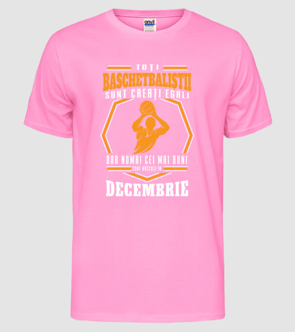 Toți baschetbaliștii sunt creați egali, dar numai cei mai buni sunt născuți în decembrie model roz neon pe tricou