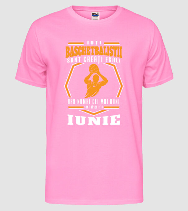 Toți baschetbaliștii sunt creați egali, dar numai cei mai buni sunt născuți în iunie model roz neon pe tricou
