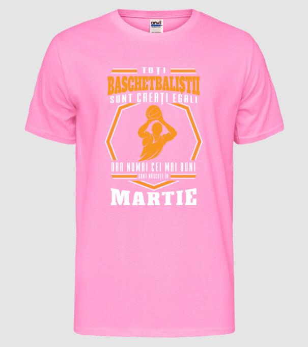 Toți baschetbaliștii sunt creați egali, dar numai cei mai buni sunt născuți în martie model roz neon pe tricou