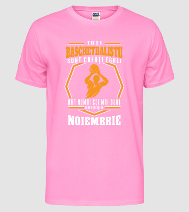 Toți baschetbaliștii sunt creați egali, dar numai cei mai buni sunt născuți în noiembrie model roz neon pe tricou