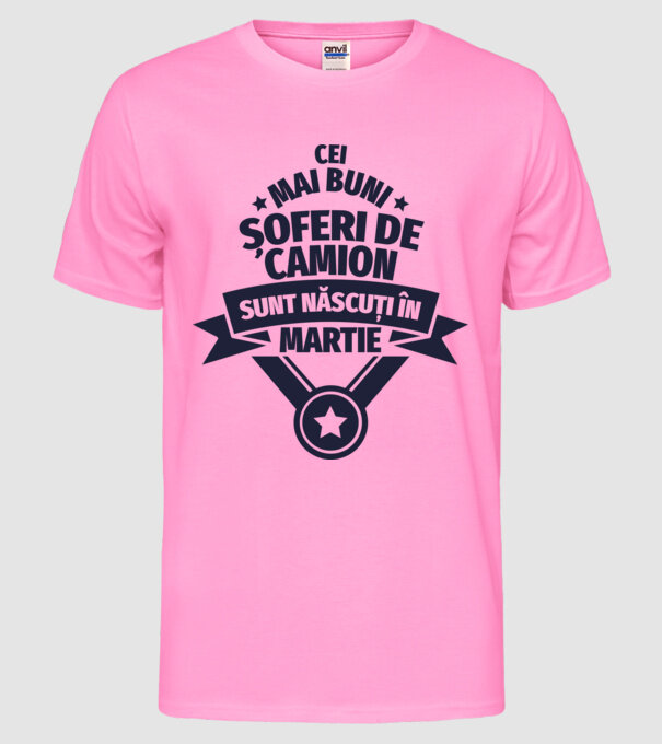 Cei mai buni șoferi de camion sunt născuți în Martie model roz neon pe tricou