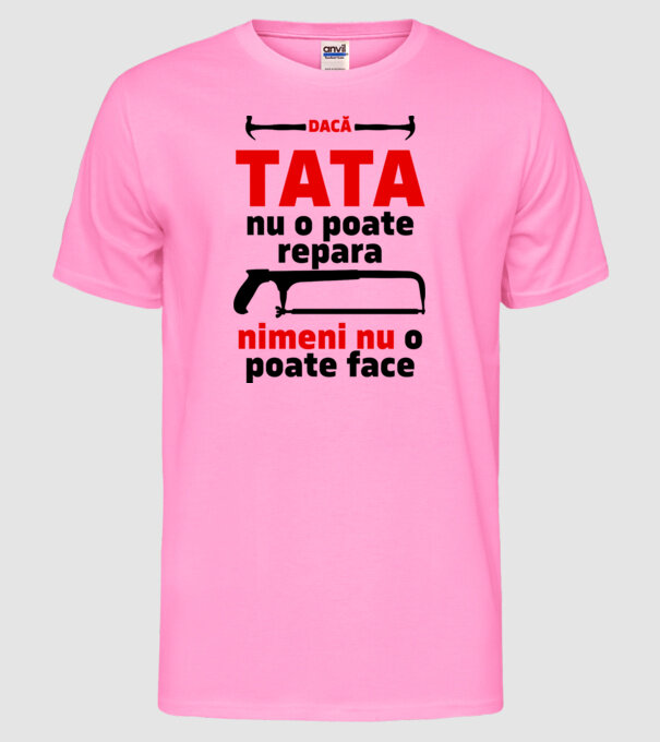 Dacă Tata nu o poate repara, nimeni nu o poate face model roz neon pe tricou