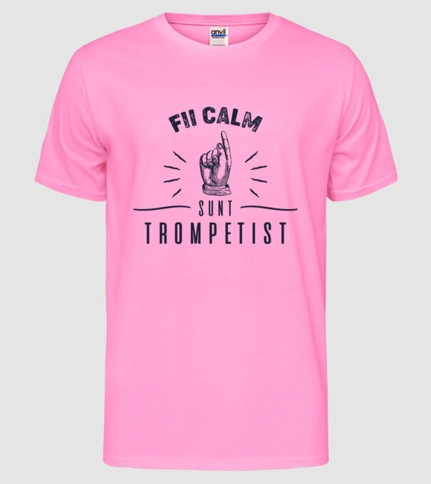 fii calm, sunt trompetist model roz neon pe tricou