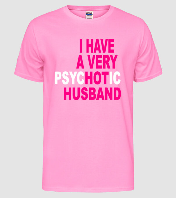 psycHOTic husband model roz neon pe tricou