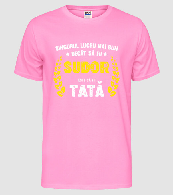Singurul lucru mai bun decât să fii sudor este să fii tată model roz neon pe tricou