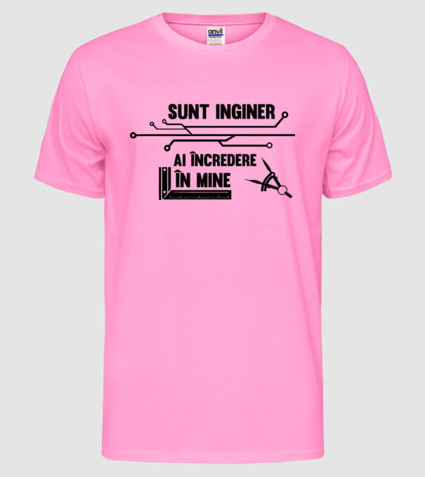Sunt inginer, ai încredere în mine model roz neon pe tricou