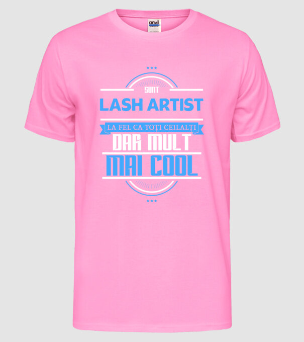 Sunt lash artist, la fel ca toți ceilalți, dar mult mai cool model roz neon pe tricou