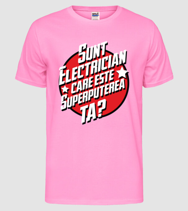 sunt electrician, care este superputerea ta? model roz neon pe tricou