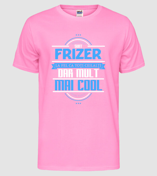 Sunt frizer, la fel ca toți ceilalți, dar mult mai cool model roz neon pe tricou