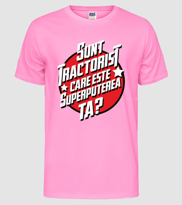 sunt tractorist, care este superputerea ta? model roz neon pe tricou