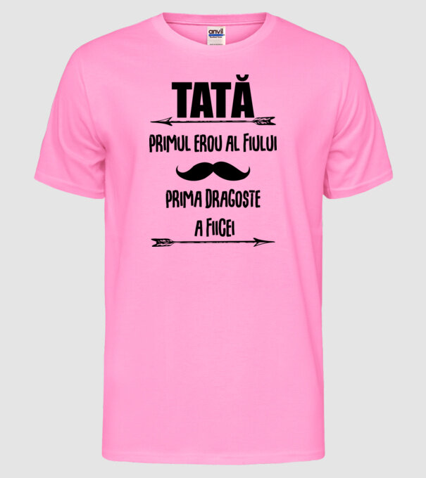 Tată - primul erou al fiului, prima dragoste a fiicei model roz neon pe tricou