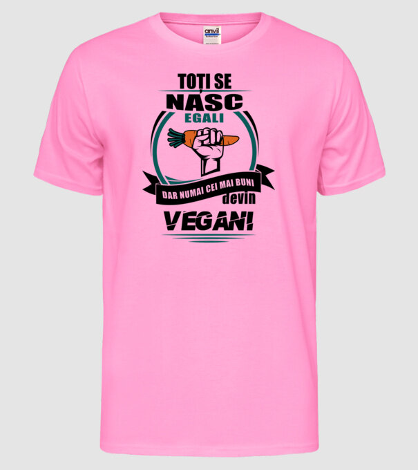 toți se nasc egali, dar numai cei mai buni devin vegani model roz neon pe tricou