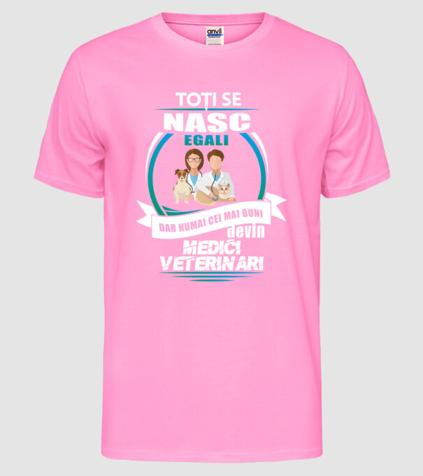 Toți se nasc egali, dar numai cei mai buni devin medici veterinari model roz neon pe tricou