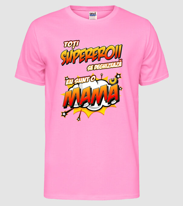Toți supereroii se deghizează, eu sunt o mamă model roz neon pe tricou