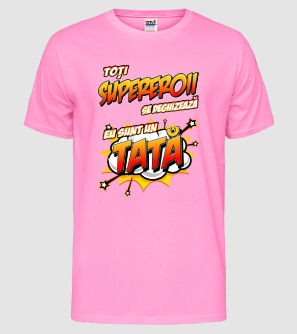 Toți supereroii se deghizează, eu sunt un tată model roz neon pe tricou