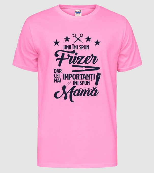 unii îmi spun frizer, dar cei mai importanți îmi spun mamă model roz neon pe tricou