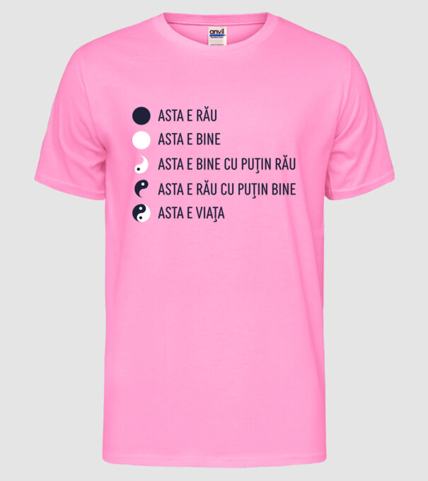 asta e rău, asta e bine, asta e bine cu puțin rău, asta e rău cu puțin bine, asta e viața model roz neon pe tricou