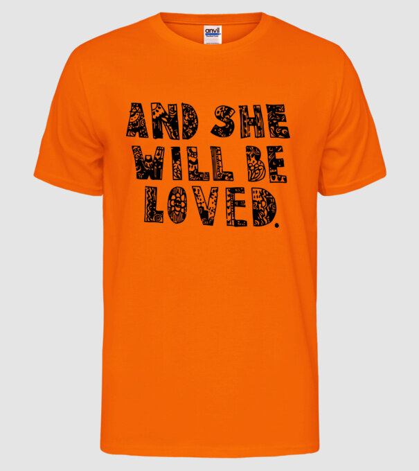 and she will be loved. model portocaliu neon pe tricou