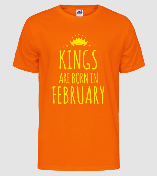 Kings are born in - February model portocaliu neon pe tricou