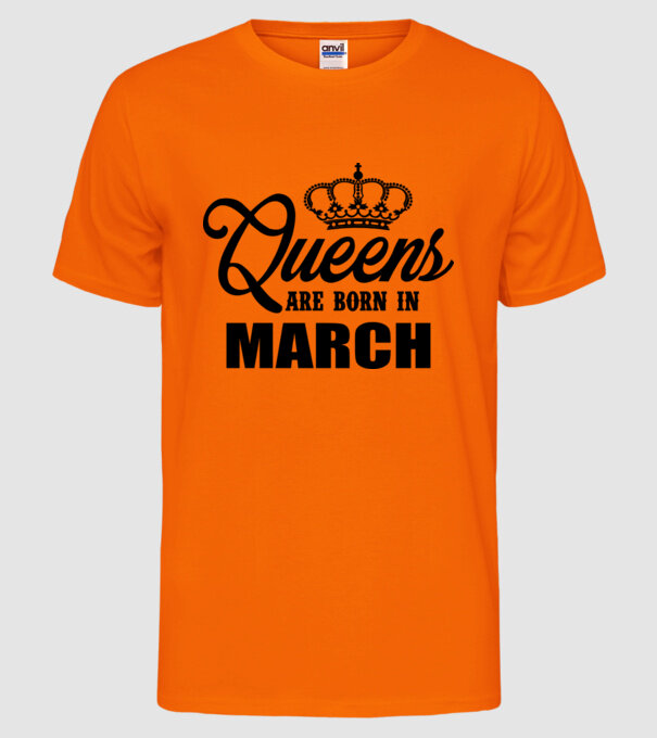 Queens are born in - March model portocaliu neon pe tricou