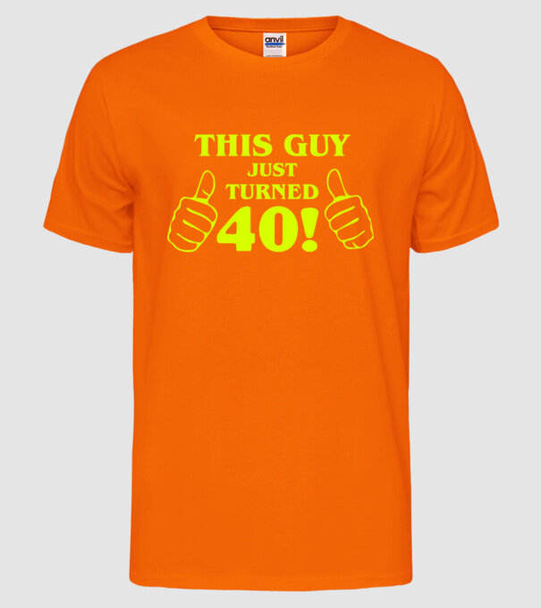 This guy just turned - 40 model portocaliu neon pe tricou