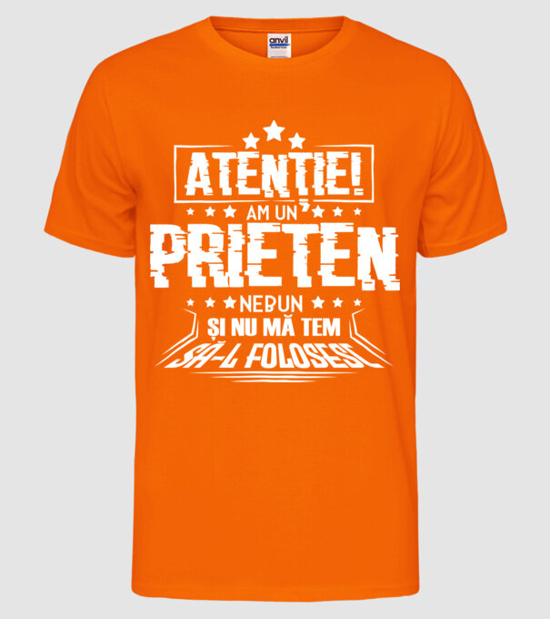 Atenție! Am un prieten nebun și nu mă tem să-l folosesc. model portocaliu neon pe tricou