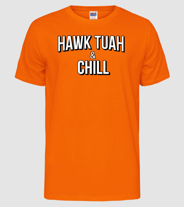 Hawk tuah and chill netflix model portocaliu neon pe tricou
