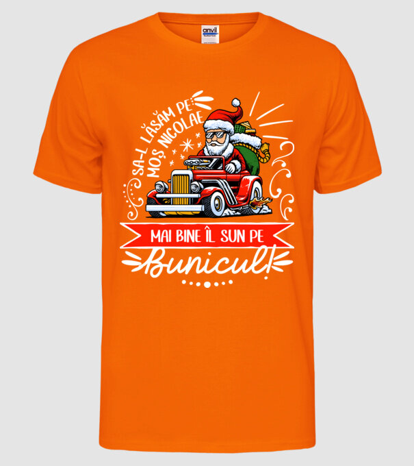 Să-l lăsăm pe Moș Nicolae, mai bine îl sun pe bunicul! model portocaliu neon pe tricou