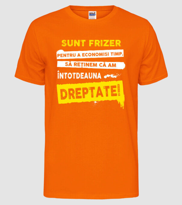 Sunt frizer, pentru a economisi timp, să reținem că am întotdeauna dreptate! model portocaliu neon pe tricou