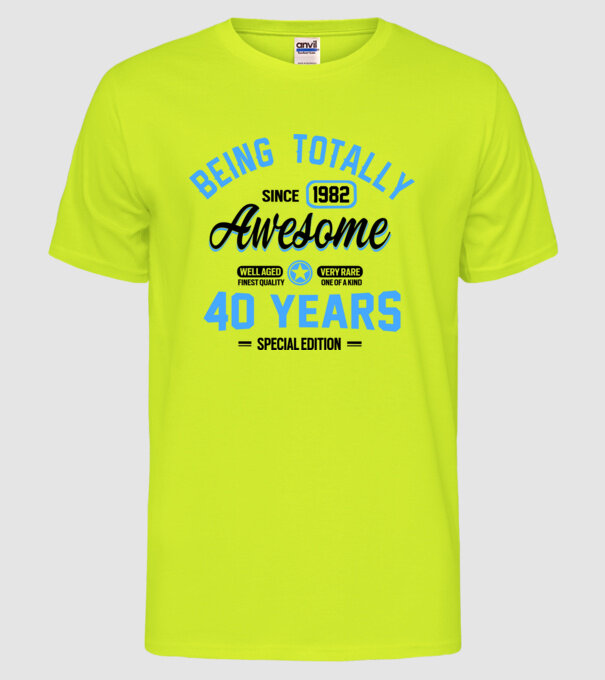 40 years of being totally awesome model galben neon pe tricou