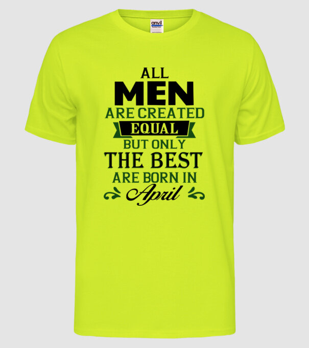 All men created equal but only the beat are born in april model galben neon pe tricou