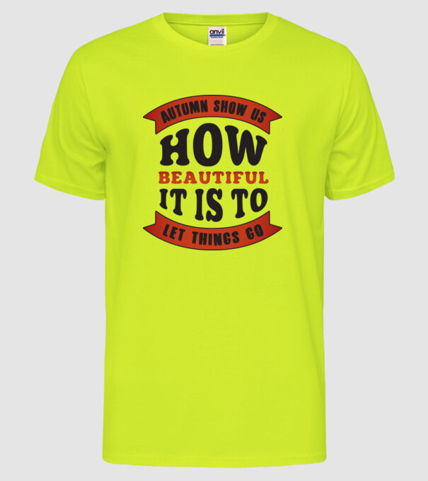 Autumn show us how beautiful it is model galben neon pe tricou