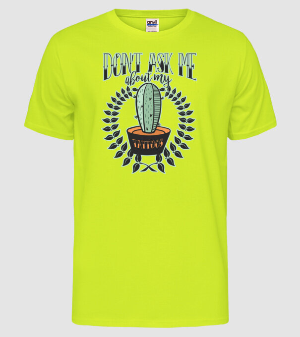 Dont ask me about my tattoos model galben neon pe tricou