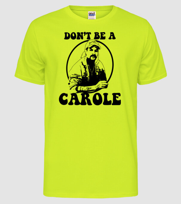 Dont be a carole model galben neon pe tricou
