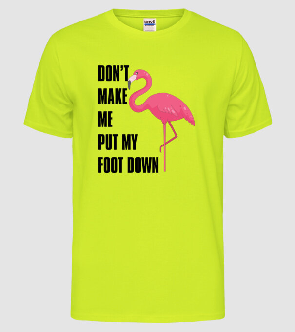 Dont make me put my foot down model galben neon pe tricou