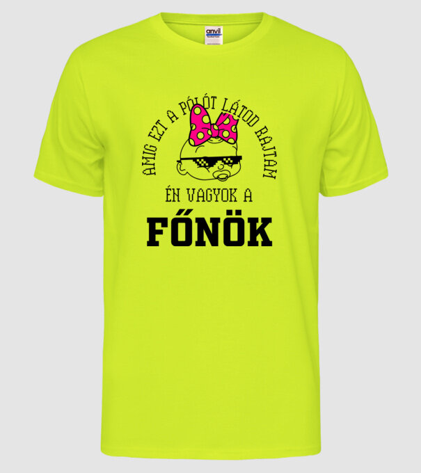 atâta timp cât mă vezi purtând acest tricou, eu sunt șeful model galben neon pe tricou
