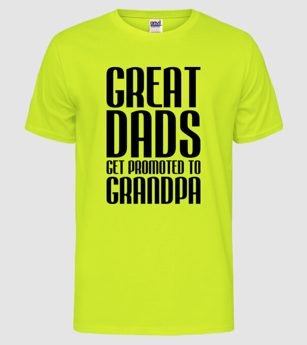 Great dads get promoted model galben neon pe tricou