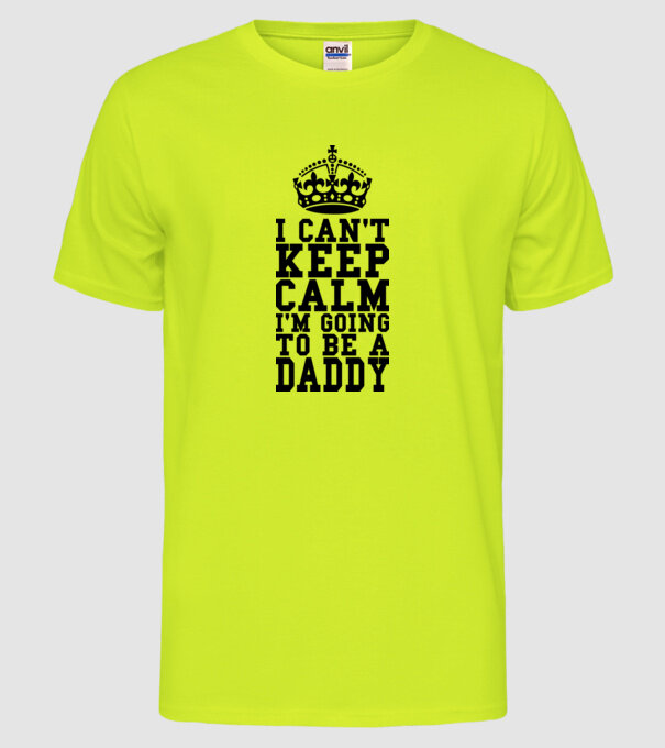 'I can''t keep calm, I''m going to be a daddy' model galben neon pe tricou