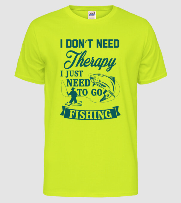 'I don''t need a therapy...i just need to go fishing' model galben neon pe tricou