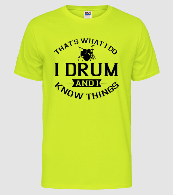 I drum I drink and I know things model galben neon pe tricou