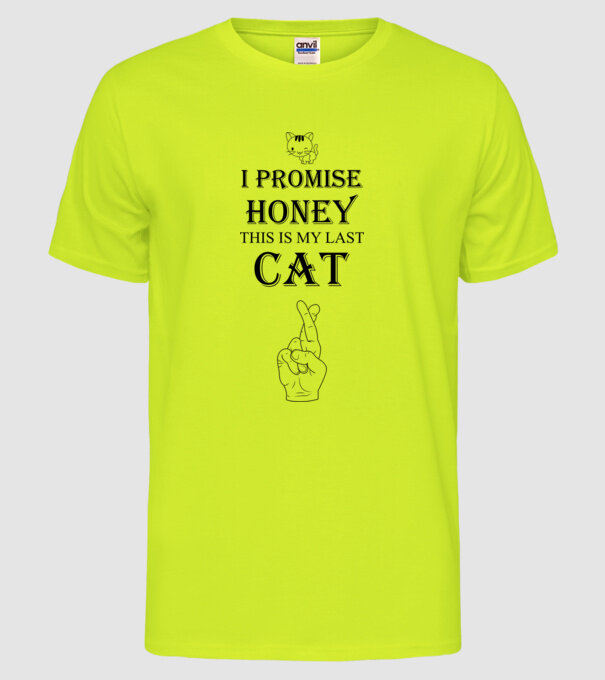 I promise honey, this is my last cat model galben neon pe tricou