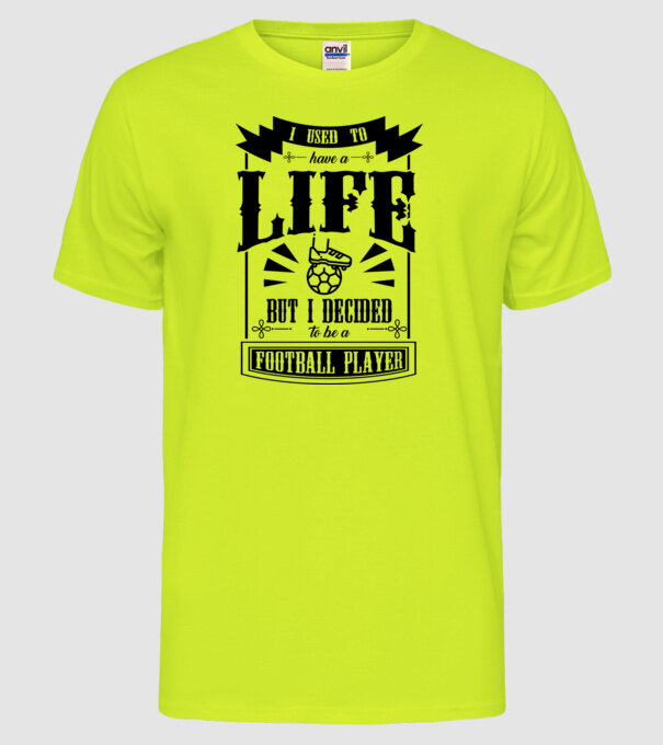 I used to have a life FOTBALIST model galben neon pe tricou