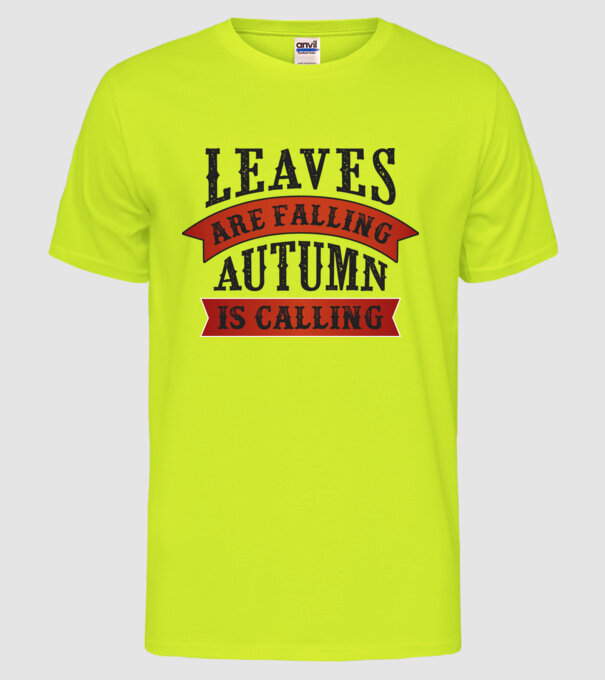 Leaves are falling autumn is calling model galben neon pe tricou