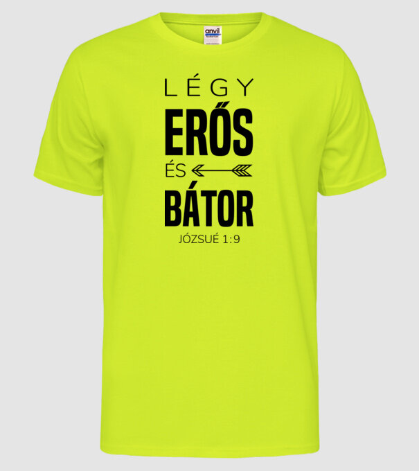 Fii puternic și curajos. Iosua 1:9 model galben neon pe tricou