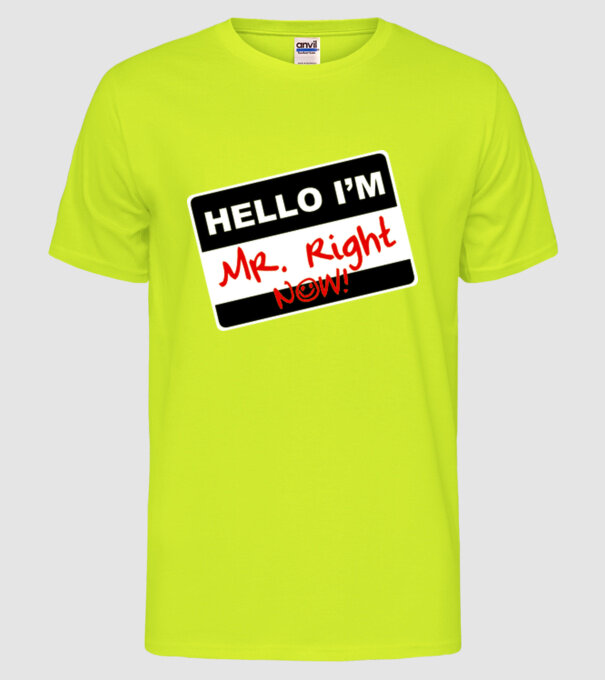 Mr Rigth Now.eps model galben neon pe tricou